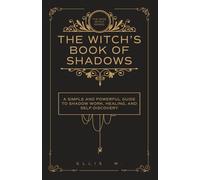 A Witch's Book of Shadows: A Simple and Powerful Guide to Shadow Work, Emotional Healing, Self-Discovery, Triggers, Patterns, and Witchcraft Wisdom ... | The Wise Witch Series (Spiritual Books)
