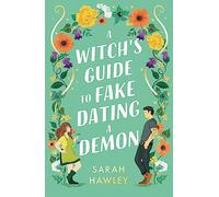 A Witch's Guide to Fake Dating a Demon: ‘Whimsically sexy, charmingly romantic, and magically hilarious.’ Ali Hazelwood (Glimmer Falls)