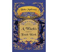 A Witch's Guide to Fetch Work: Rituals, Spells, & Practices