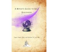 A Witch's Guide to Self-Discovery: Writing prompts and Ritual Pages to Awaken Your Witch Within