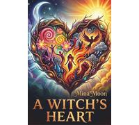 A Witch's Heart: A Journey to Reclaim Your Power Through Shadow Work: Soul Healing, Sacred Rituals, and Feminine Spiritual Awakening