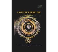 A Witch's Perfume: Unveiling the Sacred Essence (Wizard's Blood Trilogy)