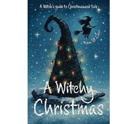 A Witchy Christmas: A witch's guide to Christmas and Yule