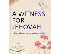 A Witness for Jehovah (For Her): A Prayer and Bible Study Journal for Jehovah’s Witness Women