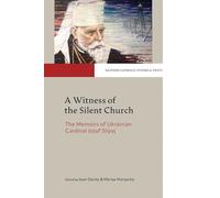 A Witness of the Silent Church: The Memoirs of Ukrainian Cardinal Josyf Slipyj (Eastern Catholic Studies and Texts)