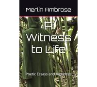 A Witness to Life: Poetic Essays and Vignettes