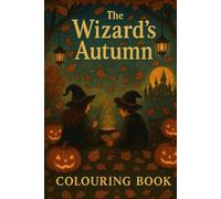A Wizard’s Autumn Colouring Book: Halloween