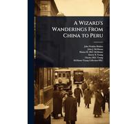 A Wizard’s Wanderings From China to Peru