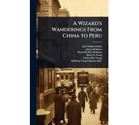 A Wizard’s Wanderings From China to Peru