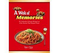 A Wok of Memories: 50 Authentic Chinese Recipes and the Stories That Shaped Them”