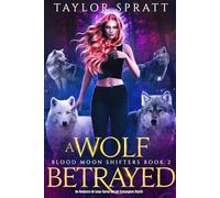 A Wolf Betrayed: Un Romance de Loup-Garou sur un Compagnon Rejeté (Blood Moon Shifters Livre 2) (Blood Moon Shifters Livre française)