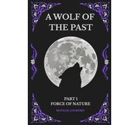 A Wolf Of The Past: Part 1: Force of Nature