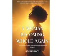 A Woman Becoming Whole Again: A Memoir of Narcissistic Abuse, Spiritual Awakening, Depression, and Healing