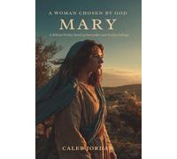 A Woman Chosen by God: Mary: A Biblical Fiction Novel of Surrender and Divine Calling: 3 (Women of the Bible)