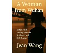 A Woman from Wuhan: A Memoir of Finding Freedom, Resilience, and Self-Discovery