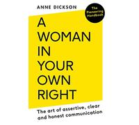 A Woman in Your Own Right: The Art of Assertive, Clear and Honest Communication