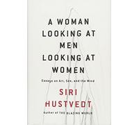 A Woman Looking at Men Looking at Women: Essays on Art, Sex, and the Mind
