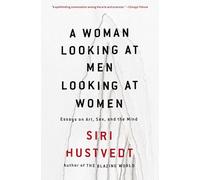 A Woman Looking at Men Looking at Women: Essays on Art, Sex, and the Mind