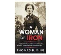 A Woman of Iron: The True Story of Virginia Hall’s Bravery, Betrayal, and Espionage Behind Enemy Lines