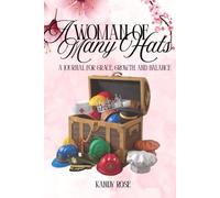 A Woman of Many Hats: A Journal for Grace, Growth, & Balance