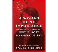 A Woman of No Importance: The Untold Story of Virginia Hall, WWII's Most Dangerous Spy - 'Reads like a thriller' (Ben Macintyre) (Dilly's Story)
