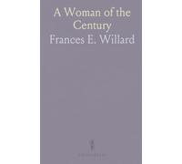 A Woman of the Century: Fourteen Hundred-Seventy Biographical Sketches Accompanied by Portraits of Leading American Women