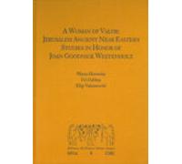 A Woman Of Valor : Jerusalem Ancient Near Eastern Studies In Honor Of Joan Goodnick Westenholz