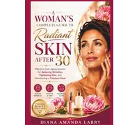 A Woman’s Complete Guide to Radiant Skin After 30