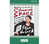 A Woman’s Guide to Claiming Space: Stand Tall. Raise Your Voice. Be Heard. (16pt Large Print Format)