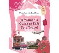 A Woman’s Guide to Safe Solo Travel: Empowering Solo Female Travelers with Safety Tips, Cultural Insights, and Global Destinations | 50 pages | 8.5 x 11 inches | Gift for Women Travelling