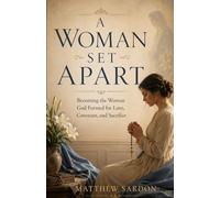 A Woman Set Apart: Becoming the Woman God Formed for Love, Covenant, and Sacrifice
