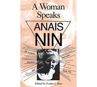 A Woman Speaks: The Lectures, Seminars, and Interviews of Anaïs Nin
