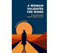 A Woman Validates the Word: Re-Thinking Huldahâs Prophetic Legacy and Locus