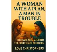 A Woman with A Plan, A Man in Trouble: Bilhah and Zilpah: The Surrogate Mothers
