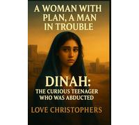 A Woman with a Plan, A Man in Trouble: Dinah: The Curious Teenager who was Abducted