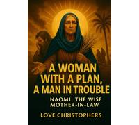 A Woman with a Plan, A Man in Trouble: Naomi: The Wise Mother-in-Law