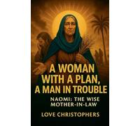 A Woman with a Plan, A Man in trouble: Naomi: The Wise Mother-in-Law.