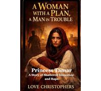 A Woman with a Plan, a Man in Trouble: Princess Tamar: A Story of Shattered Innocence and Rape