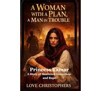 A Woman with a Plan, a Man in Trouble: Princess Tamar: A Story of Shattered Innocence and Rape