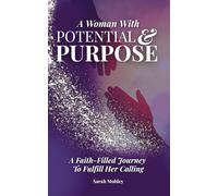 A Woman with Potential & Purpose: A Faith-Filled Journey to Fulfill Her Calling