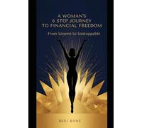 A Woman's 6 Step Journey to Financial Freedom: From Unseen to Unstoppable