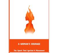 A Woman'S Courage: The Spark That Ignited A Movement