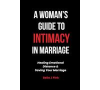 A Woman's Guide to Intimacy in Marriage: Healing Emotional Distance & Saving Your Marriage (The Intimacy Letters Series)