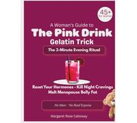 A WOMAN'S GUIDE TO The Pink Drink Gelatin Trick FOR WOMEN: OVER 45 THE 3-MINUTE EVENING RITUAL RESET YOUR HORMONES · KILL NIGHT CRAVINGS MELT MENOPAUSE BELLY FAT NO DIETS · NO HARD EXERCISE