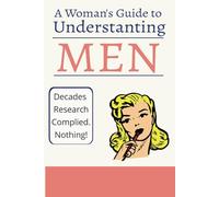 A Woman's Guide to Understanding Men