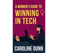 A Woman's Guide to Winning in Tech: It's time to win on your terms