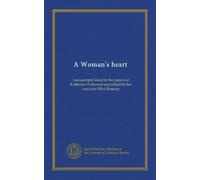 A Woman's heart: manuscripts found in the papers of Katherine Peshconet and edited by her executor Olive Ransom