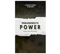A Woman's Journey From Darkness to Power: Healing, Hope, and Purpose