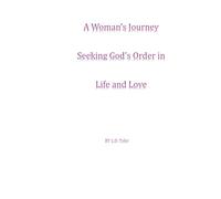 A Woman's Journey Seeking God's Order in Life and Love