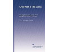 A woman's life work: including thirty year's service on the underground railroad & in the war